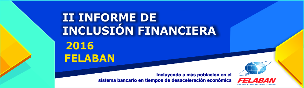 II Informe de Inclusión Financiera - FELABAN 2016 II Informe de Inclusión Financiera - FELABAN 2016