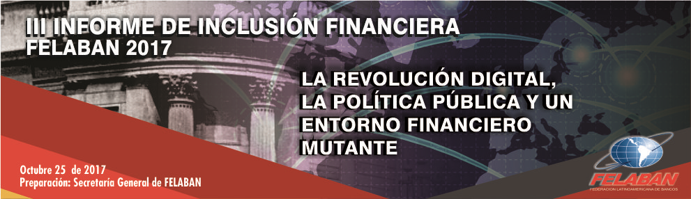 III Informe de Inclusión Financiera - FELABAN 2017 III Informe de Inclusión Financiera - FELABAN 2017